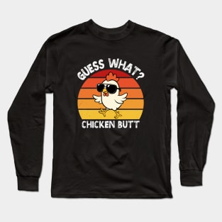 Guess What Chicken Butt Long Sleeve T-Shirt